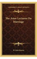 The Astor Lectures On Marriage
