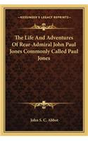 Life and Adventures of Rear-Admiral John Paul Jones Commonly Called Paul Jones