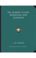 Dr. Robert Fludd, Mersenne and Gassendi