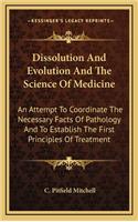 Dissolution and Evolution and the Science of Medicine