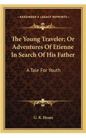 The Young Traveler; Or Adventures Of Etienne In Search Of His Father