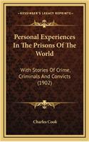 Personal Experiences In The Prisons Of The World: With Stories Of Crime, Criminals And Convicts (1902)