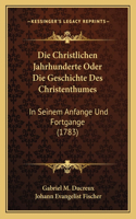 Christlichen Jahrhunderte Oder Die Geschichte Des Christenthumes