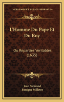 L'Homme Du Pape Et Du Roy: Ou Reparties Veritables (1635)