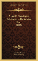 A Case Of Physiological Polarization In The Ascidian Heart (1903)