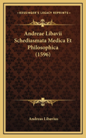 Andreae Libavii Schediasmata Medica Et Philosophica (1596)