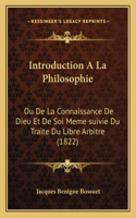 Introduction A La Philosophie: Ou De La Connaissance De Dieu Et De Soi Meme suivie Du Traite Du Libre Arbitre (1822)(French)