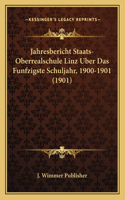 Jahresbericht Staats-Oberrealschule Linz Uber Das Funfzigste Schuljahr, 1900-1901 (1901)