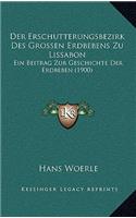 Der Erschutterungsbezirk Des Grossen Erdbebens Zu Lissabon: Ein Beitrag Zur Geschichte Der Erdbeben (1900)(German)