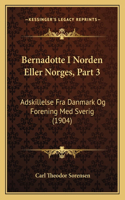 Bernadotte I Norden Eller Norges, Part 3