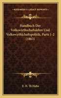 Handbuch Der Volkswirthschaftslehre Und Volkswirthlchaftspolitik, Parts 1-2 (1863)