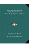 Presidential Address Before the American Medical Associationpresidential Address Before the American Medical Association (1879) (1879)