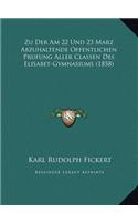 Zu Der Am 22 Und 23 Marz Abzuhaltende Offentlichen Prufung Aller Classen Des Elisabet-Gymnasiums (1858)
