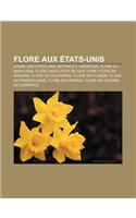 Flore Aux Etats-Unis: Arbre Des Etats-Unis, Botaniste Americain, Flore Au Maryland, Flore Dans L'Etat de New York, Flore En Arizona(French)