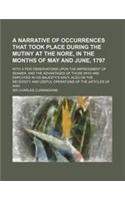 A Narrative of Occurrences That Took Place During the Mutiny at the Nore, in the Months of May and June, 1797; With a Few Observations Upon the Impr