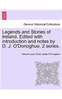 Legends and Stories of Ireland. Edited with Introduction and Notes by D. J. O'Donoghue. 2 Series.