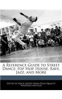 A Reference Guide to Street Dance: Hip Hop, House, Rave, Jazz, and More