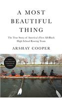 A Most Beautiful Thing: The True Story of America's First All-Black High School Rowing Team