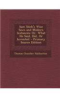 Sam Slick's Wise Saws and Modern Instances; Or, What He Said, Did, or Invented: (English)