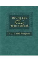 How to Play Golf