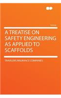 A Treatise on Safety Engineering as Applied to Scaffolds