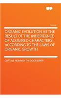 Organic Evolution as the Result of the Inheritance of Acquired Characters According to the Laws of Organic Growth