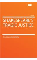 Shakespeare's Tragic Justice: (English)