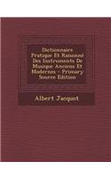 Dictionnaire Pratique Et Raisonne Des Instruments de Musique Anciens Et Modernes - Primary Source Edition: (French)