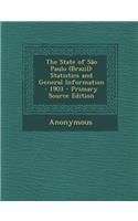 The State of Sao Paulo (Brazil): Statistics and General Information: 1903 - Primary Source Edition: Statistics and General Information: 1903 - Primary Source Edition