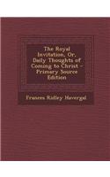 The Royal Invitation, Or, Daily Thoughts of Coming to Christ: (English)