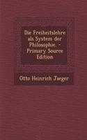 Die Freiheitslehre als System der Philosophie. - Primary Source Edition