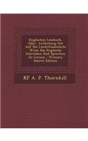 Englisches Lesebuch, Oder, Antleitung Um Auf Die Leichtfasslichste Weise Das Englische Schreiben Und Sprechen Zu Lernen - Primary Source Edition