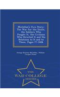 McClellan's Own Story: The War for the Union, the Soldiers Who Fought It, the Civilians Who Directed It and His Relations to It and to Them, Pages 77-1606 - War College Se(English)