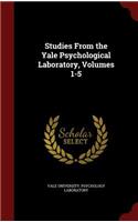 Studies from the Yale Psychological Laboratory, Volumes 1-5