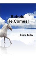 Behold, He Comes!: (English)