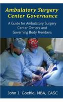 Ambulatory Surgery Center Governance - A Guide for Ambulatory Surgery Center Owners & Governing Body Members