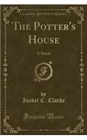 The Potter's House: A Novel (Classic Reprint)