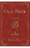 Old Nick, Vol. 3 of 3: A Satirical Story (Classic Reprint)