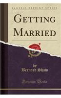 Getting Married (Classic Reprint)