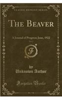 The Beaver, Vol. 2: A Journal of Progress; June, 1922 (Classic Reprint): A Journal of Progress; June, 1922 (Classic Reprint)