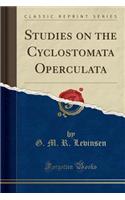 Studies on the Cyclostomata Operculata (Classic Reprint)