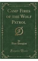 Camp Fires of the Wolf Patrol (Classic Reprint)