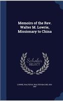 Memoirs of the Rev. Walter M. Lowrie, Missionary to China