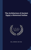 The Architecture of Ancient Egypt; a Historical Outline