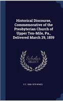 Historical Discourse, Commemorative of the Presbyterian Church of Upper Ten-Mile, Pa., Delivered March 29, 1859