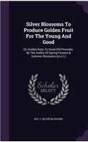 Silver Blossoms To Produce Golden Fruit For The Young And Good