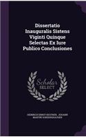 Dissertatio Inauguralis Sistens Viginti Quinque Selectas Ex Iure Publico Conclusiones