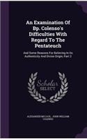 Examination Of Bp. Colenso's Difficulties With Regard To The Pentateuch