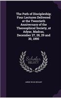 The Path of Discipleship; Four Lectures Delivered at the Twentieth Anniversary of the Theosophical Society, at Adyar, Madras, December 27, 28, 29 and 30, 1895