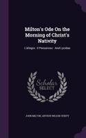 Milton's Ode On the Morning of Christ's Nativity: L'allegro: Il Penseroso: And Lycidas